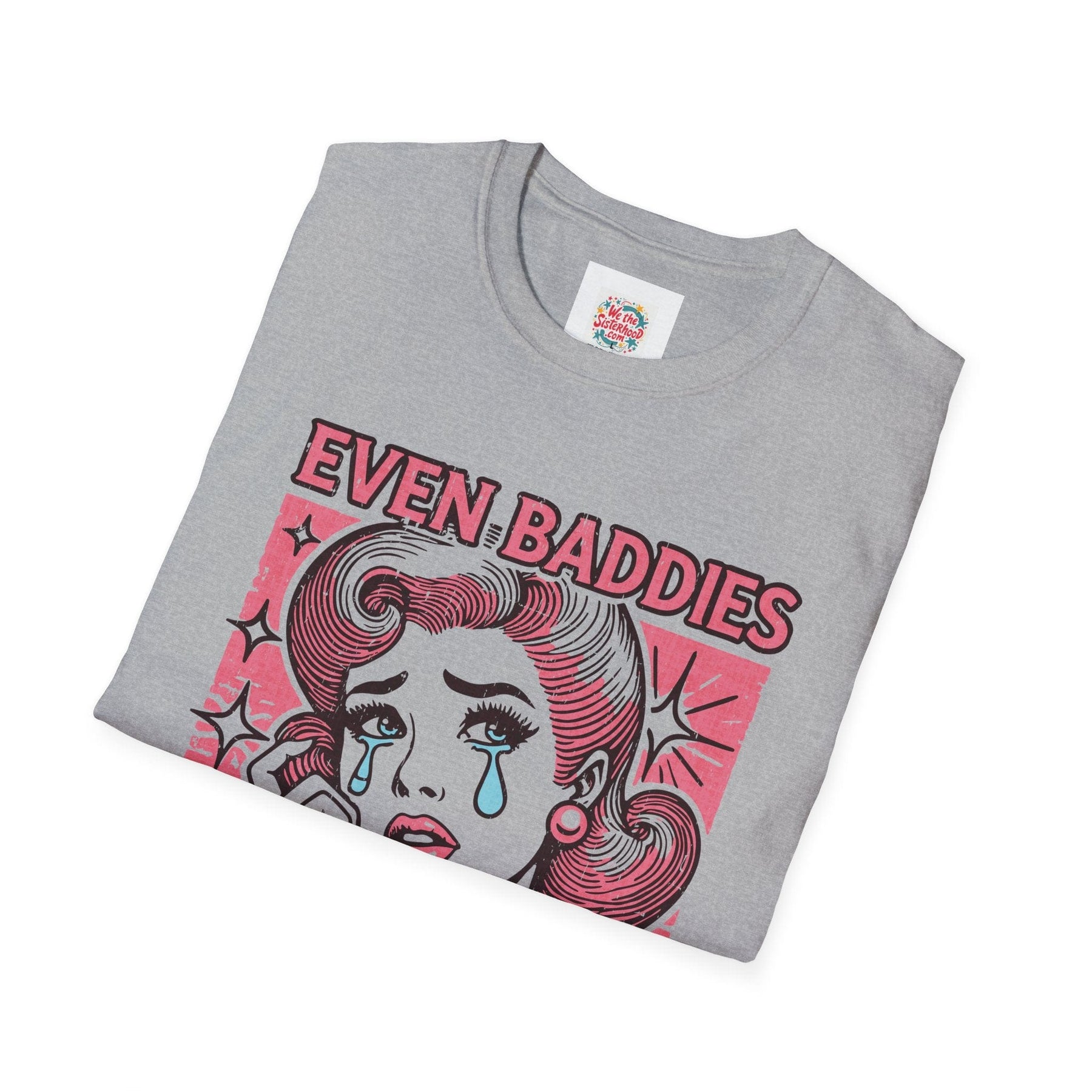 Even baddies get saddies - Unisex Softstyle T-Shirt