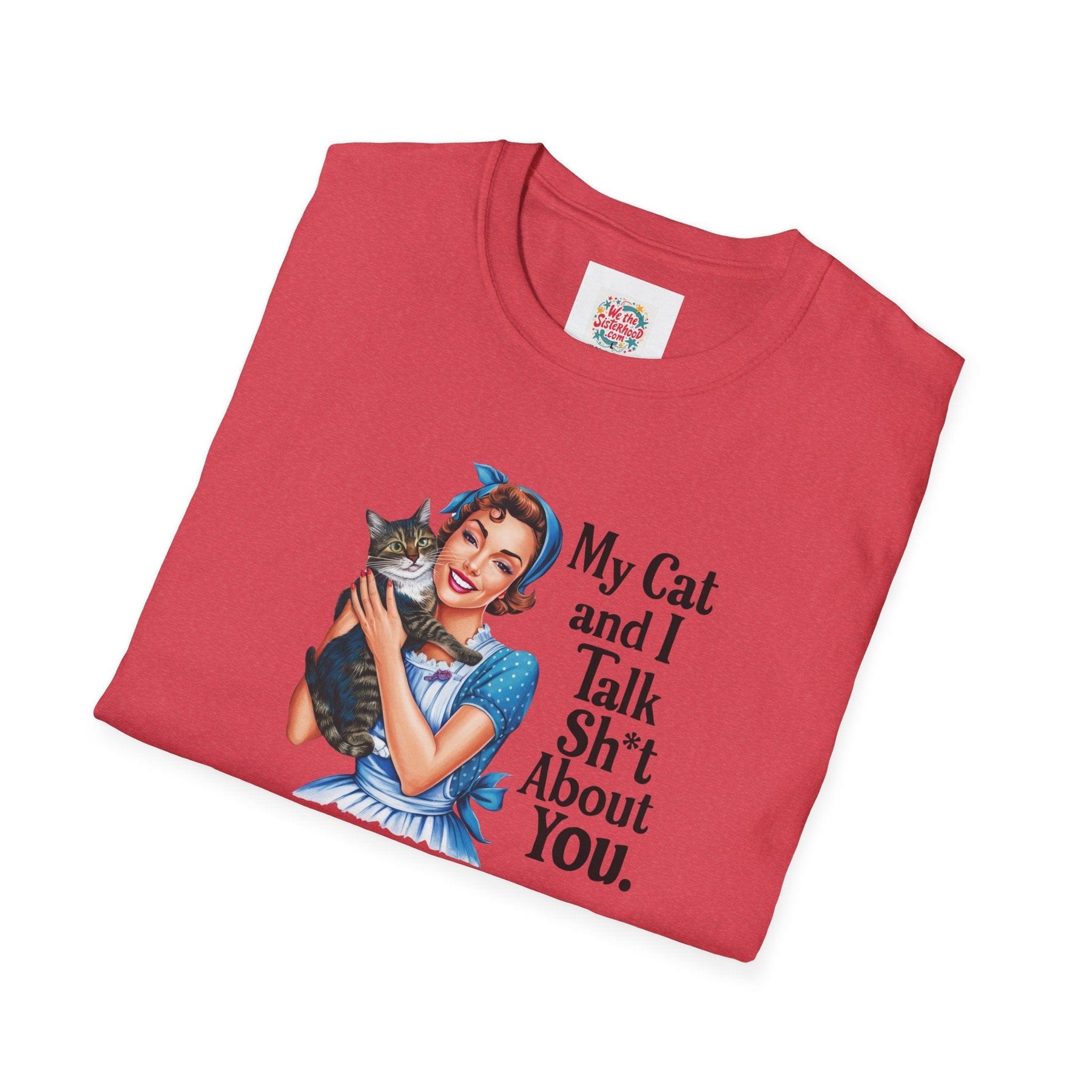 My cat and I talk shit about you - Unisex Softstyle T-Shirt