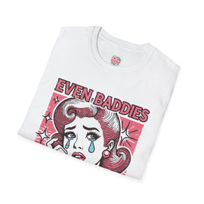 Even baddies get saddies - Unisex Softstyle T-Shirt