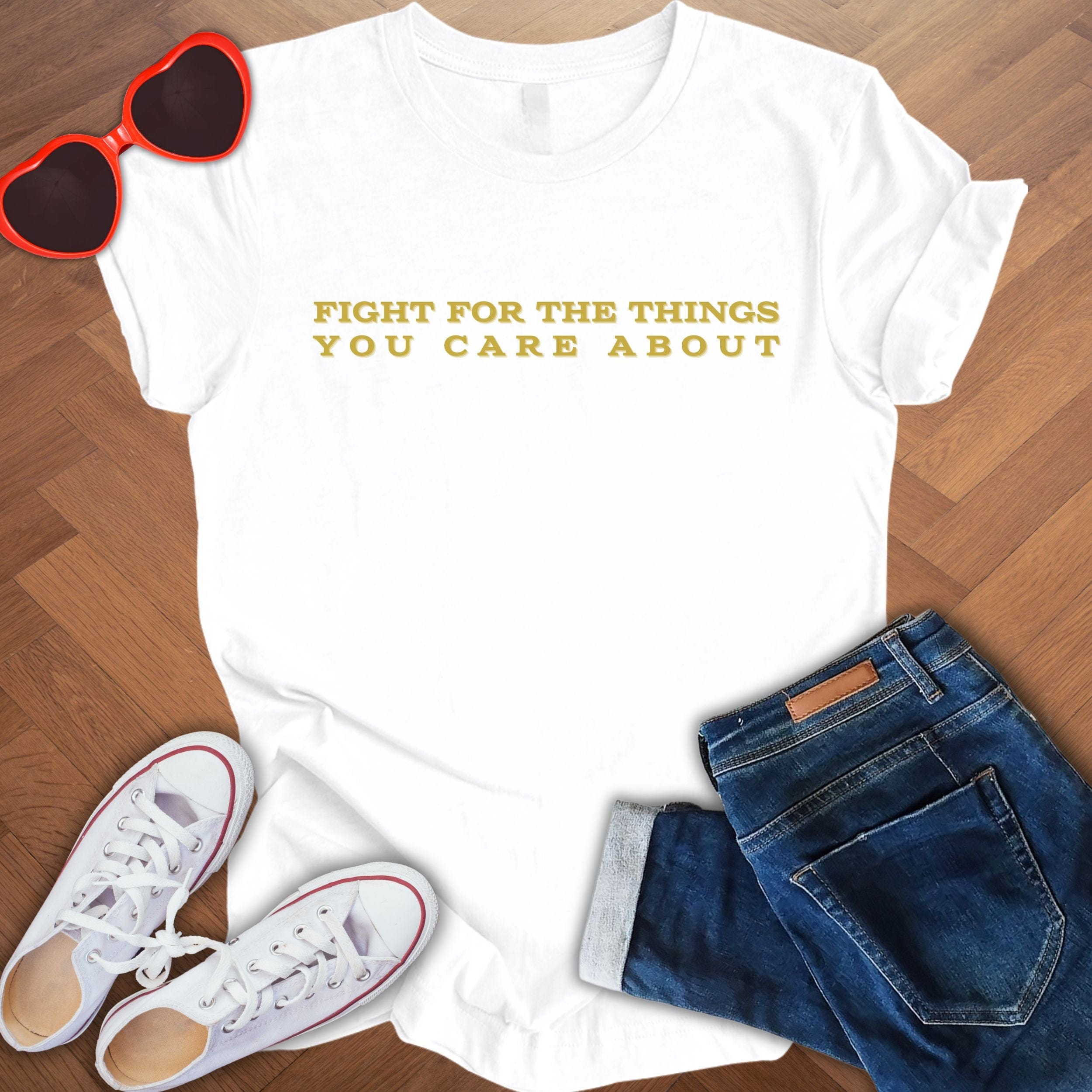 Fight for the things you care about -  Unisex T-Shirt with Quote