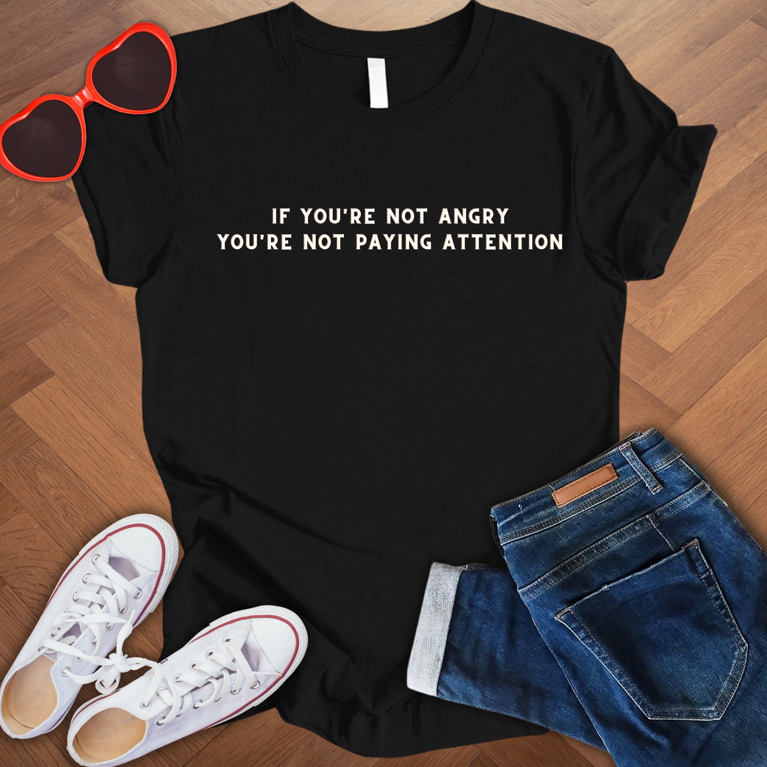 If you're not angry, you're not paying attention - Unisex T-Shirt