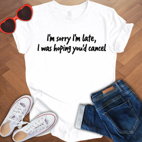 Sorry I'm late -  Unisex T-Shirt with Quote