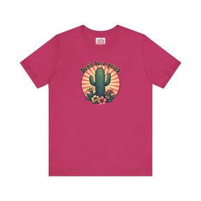 Don't be a Prick - Unisex Jersey Short Sleeve Tee