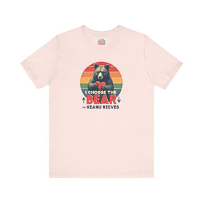 I choose the bear or Keanu - Unisex Jersey Short Sleeve Tee