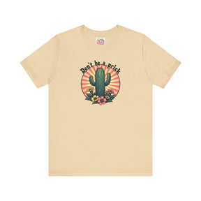 Don't be a Prick - Unisex Jersey Short Sleeve Tee