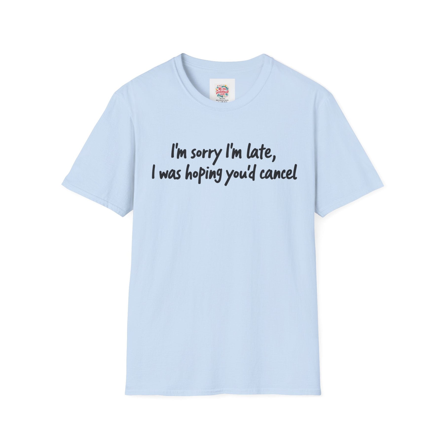 Sorry I'm late -  Unisex T-Shirt with Quote