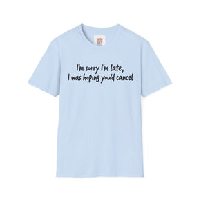 Sorry I'm late -  Unisex T-Shirt with Quote