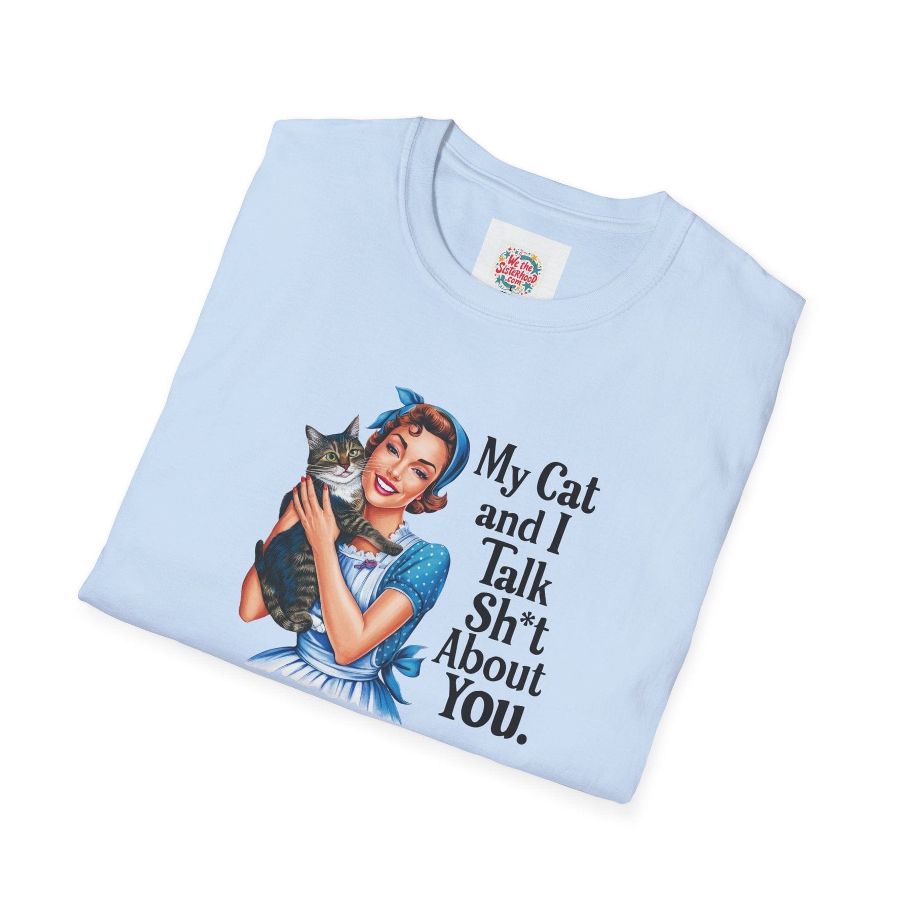 My cat and I talk shit about you - Unisex Softstyle T-Shirt