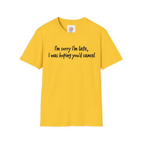 Sorry I'm late -  Unisex T-Shirt with Quote