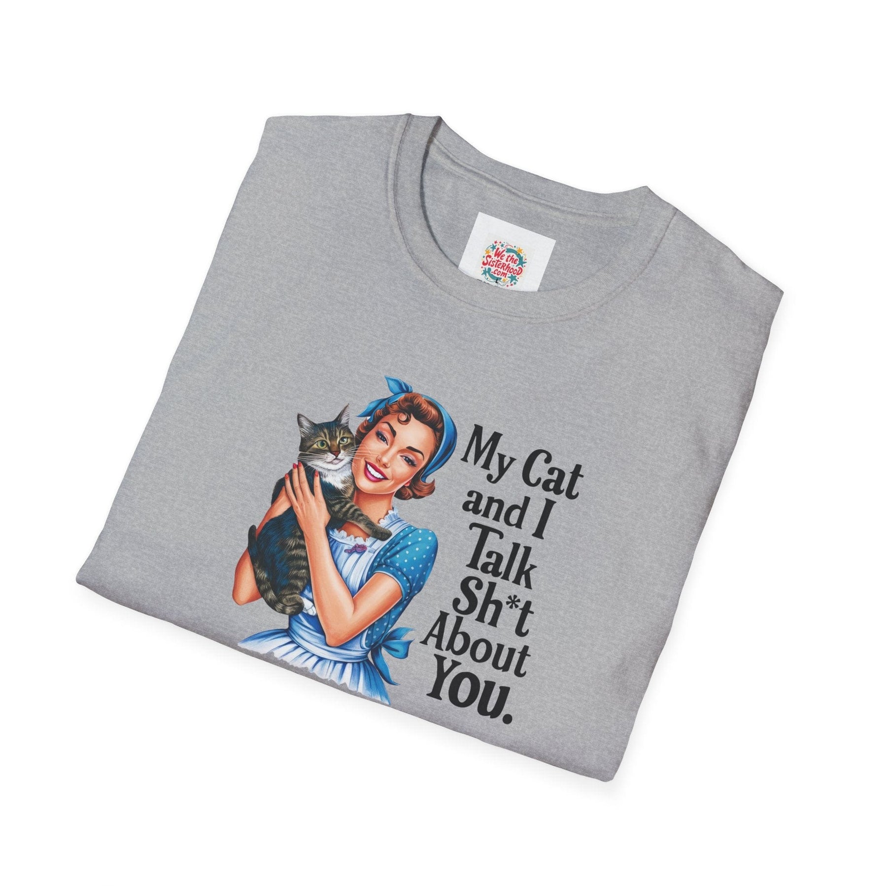 My cat and I talk shit about you - Unisex Softstyle T-Shirt