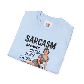 Sarcasm, because beating people is illegal - Unisex T-Shirt