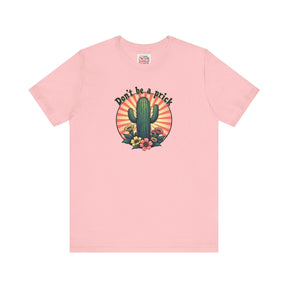 Don't be a Prick - Unisex Jersey Short Sleeve Tee